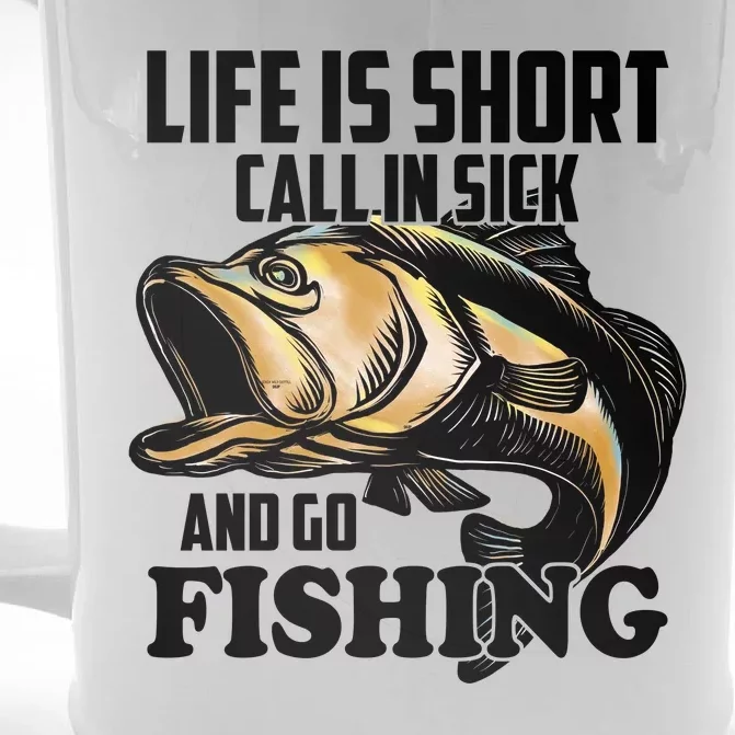 Life Is Short Call In Sick And Go Fishing Front & Back Beer Stein