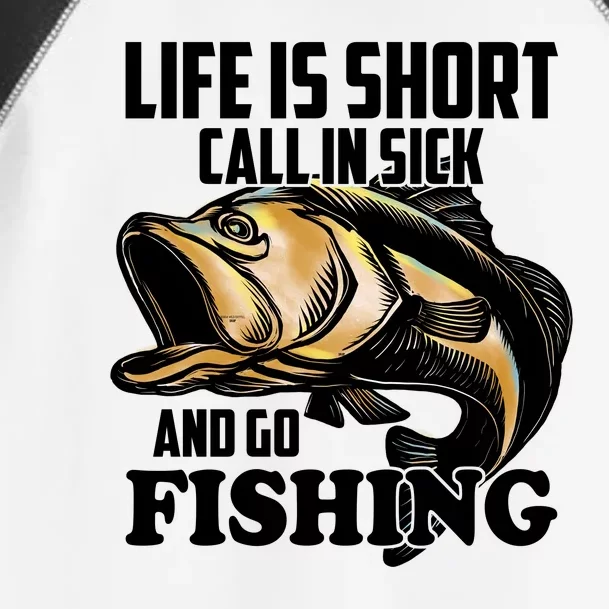 Life Is Short Call In Sick And Go Fishing Toddler Fine Jersey T-Shirt