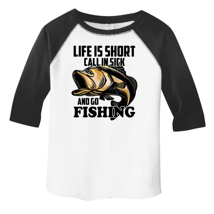 Life Is Short Call In Sick And Go Fishing Toddler Fine Jersey T-Shirt