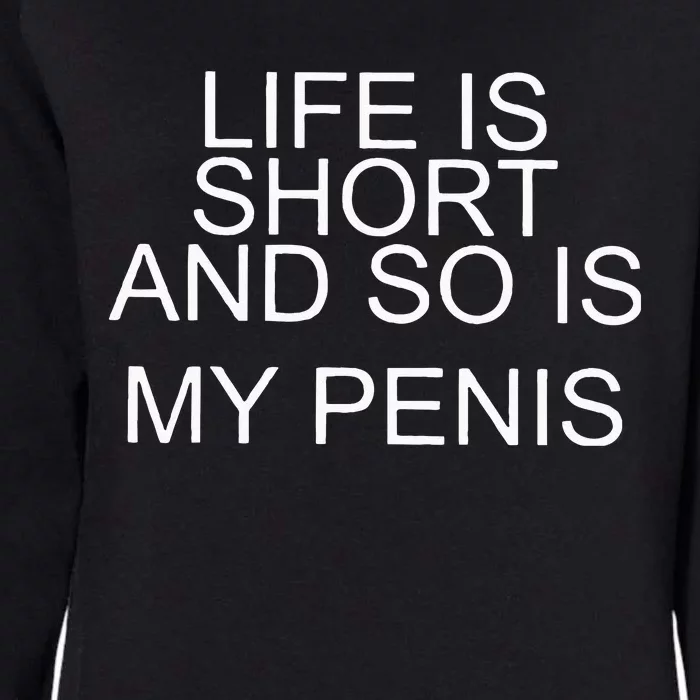 Life Is Short And So Is My Penis Womens California Wash Sweatshirt