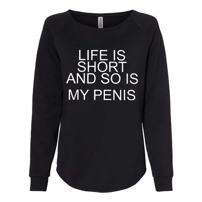 Life Is Short And So Is My Penis Womens California Wash Sweatshirt