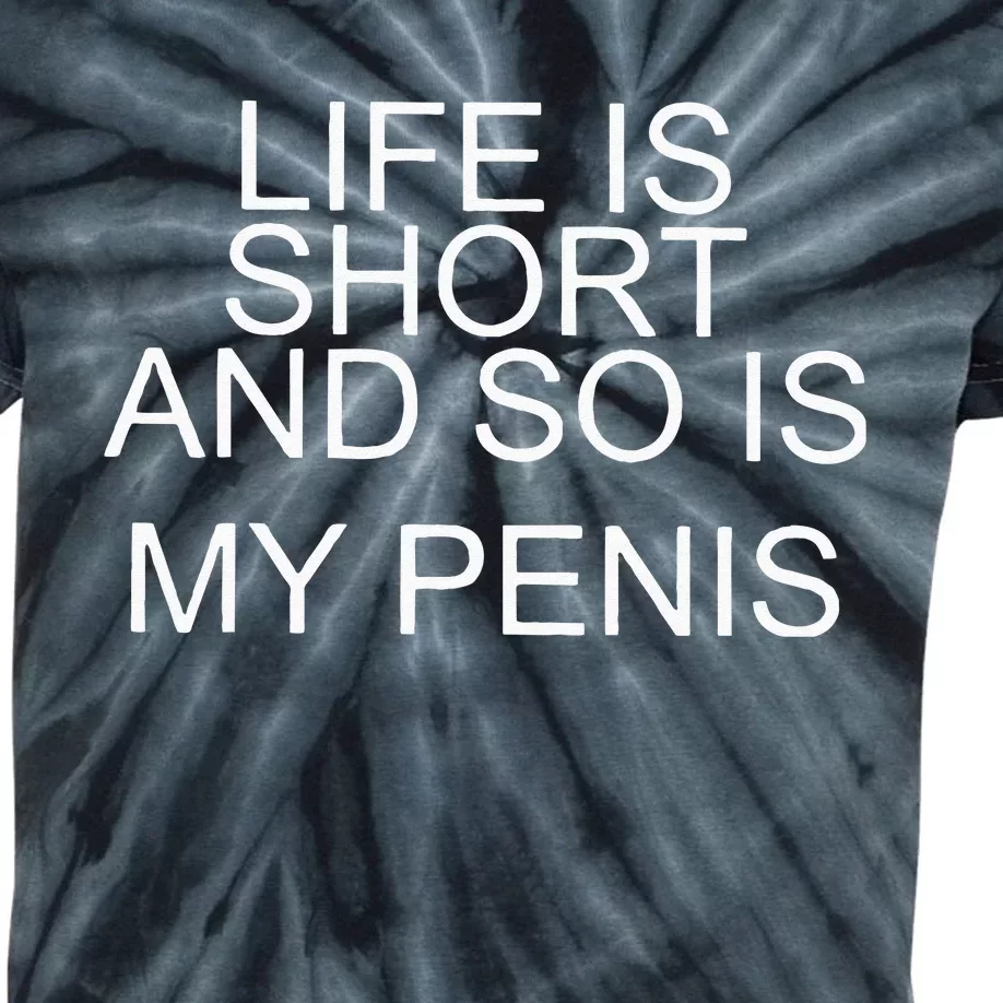 Life Is Short And So Is My Penis Kids Tie-Dye T-Shirt