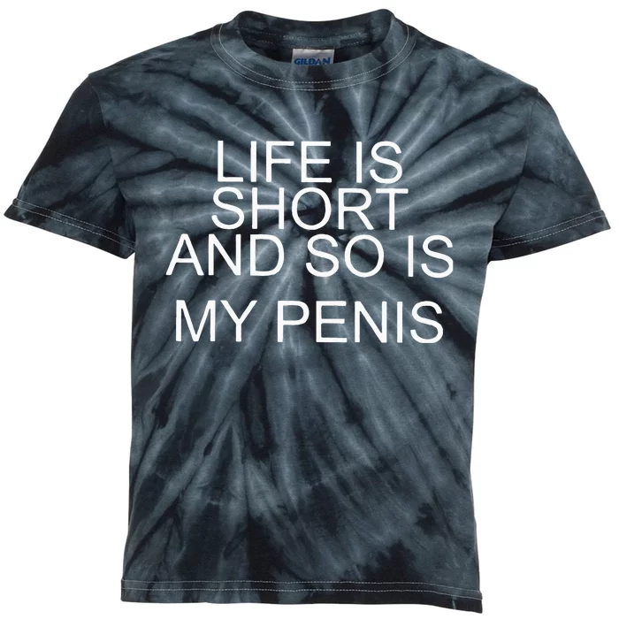 Life Is Short And So Is My Penis Kids Tie-Dye T-Shirt