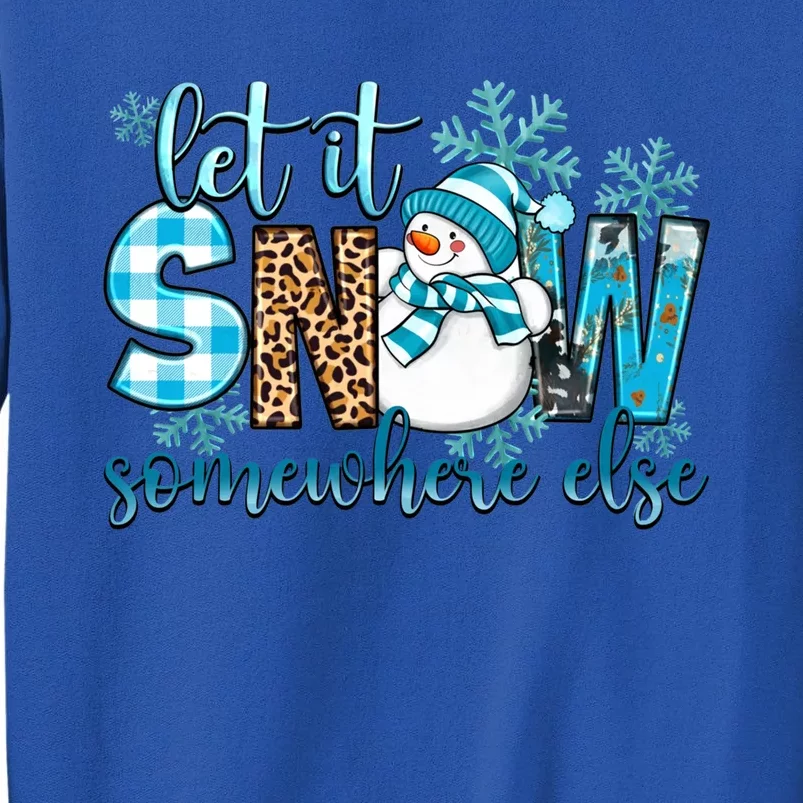 Let It Snow Somewhere Else Snow With Snowflakes Christmas Gift Tall Sweatshirt