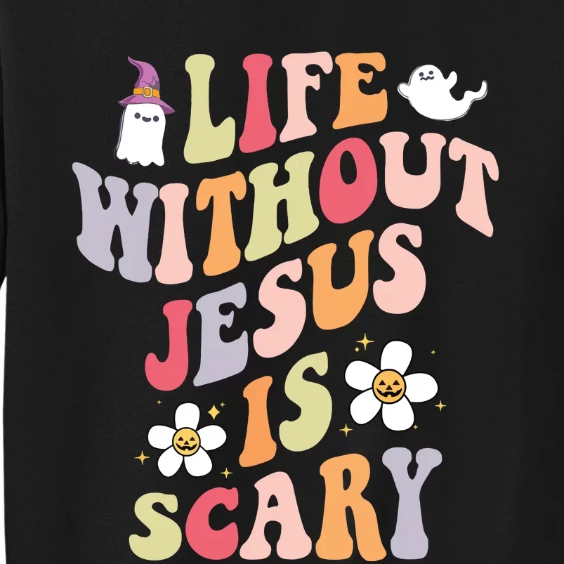 Life Is Scary Without Jesus Souls Day Halloween Women Tall Sweatshirt