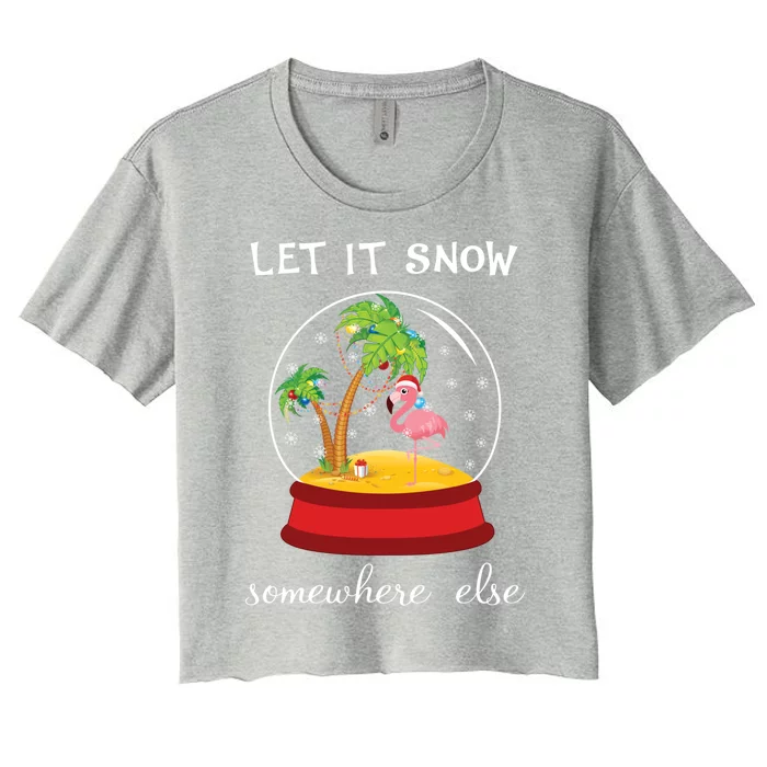 Let It Snow Somewhere Else Funny Christmas Cool Gift Women's Crop Top Tee