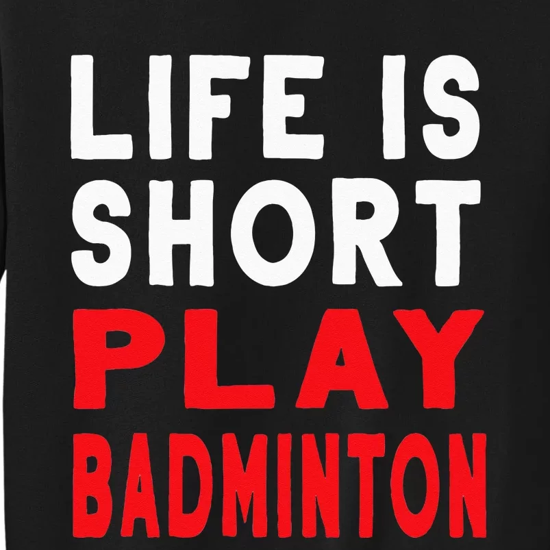 Life Is Short Play Badminton Funny Racquet Sports Sweatshirt