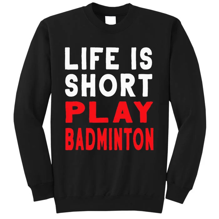 Life Is Short Play Badminton Funny Racquet Sports Sweatshirt