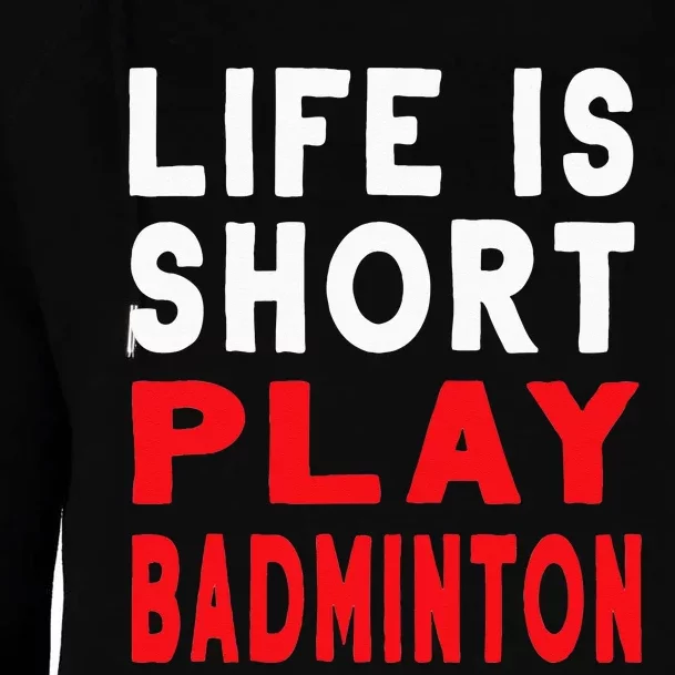 Life Is Short Play Badminton Funny Racquet Sports Womens Funnel Neck Pullover Hood