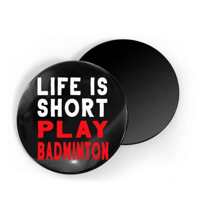 Life Is Short Play Badminton Funny Racquet Sports Magnet