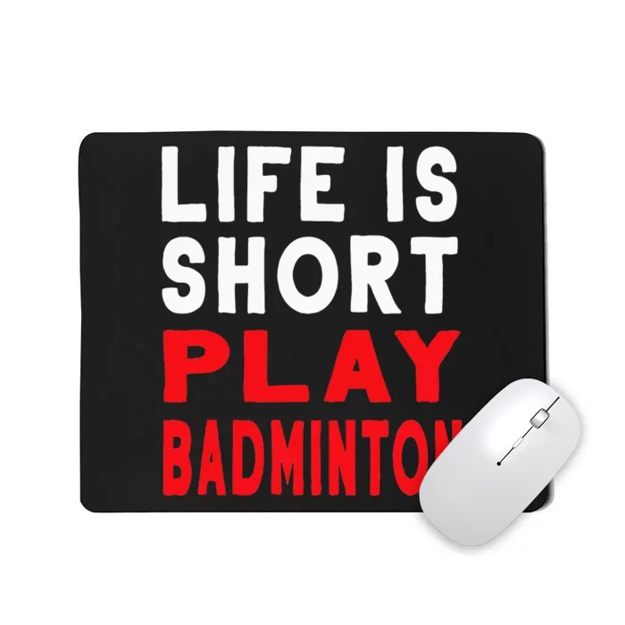 Life Is Short Play Badminton Funny Racquet Sports Mousepad