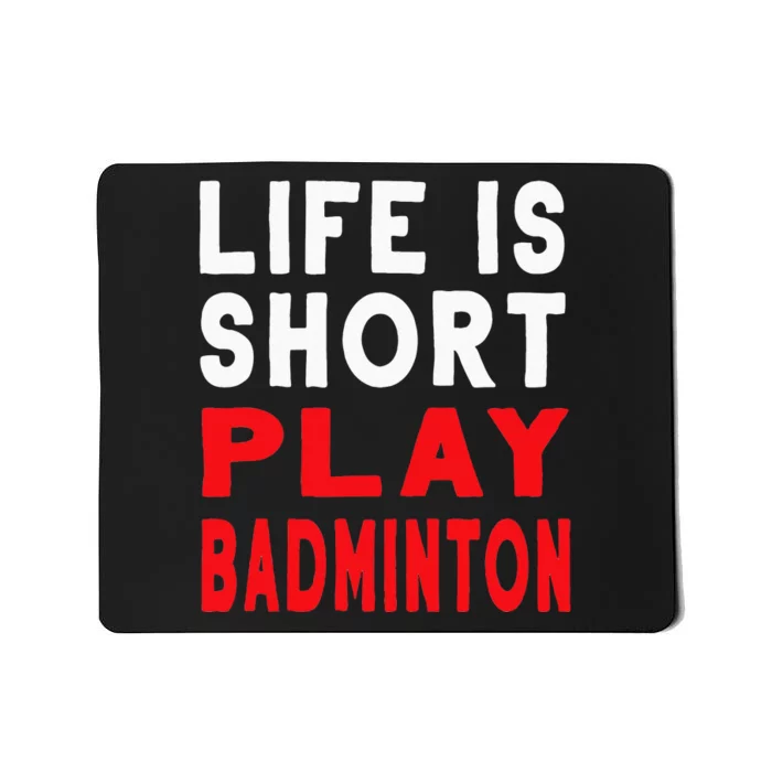 Life Is Short Play Badminton Funny Racquet Sports Mousepad