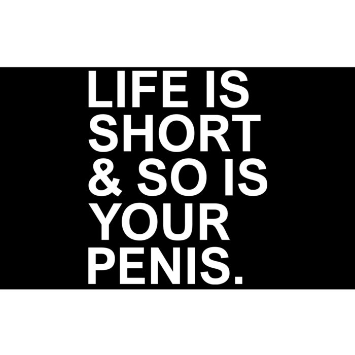 Life Is Short So Is Your Penis Bumper Sticker