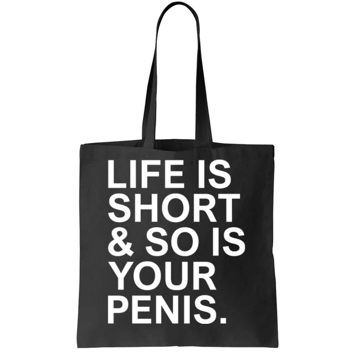 Life Is Short So Is Your Penis Tote Bag