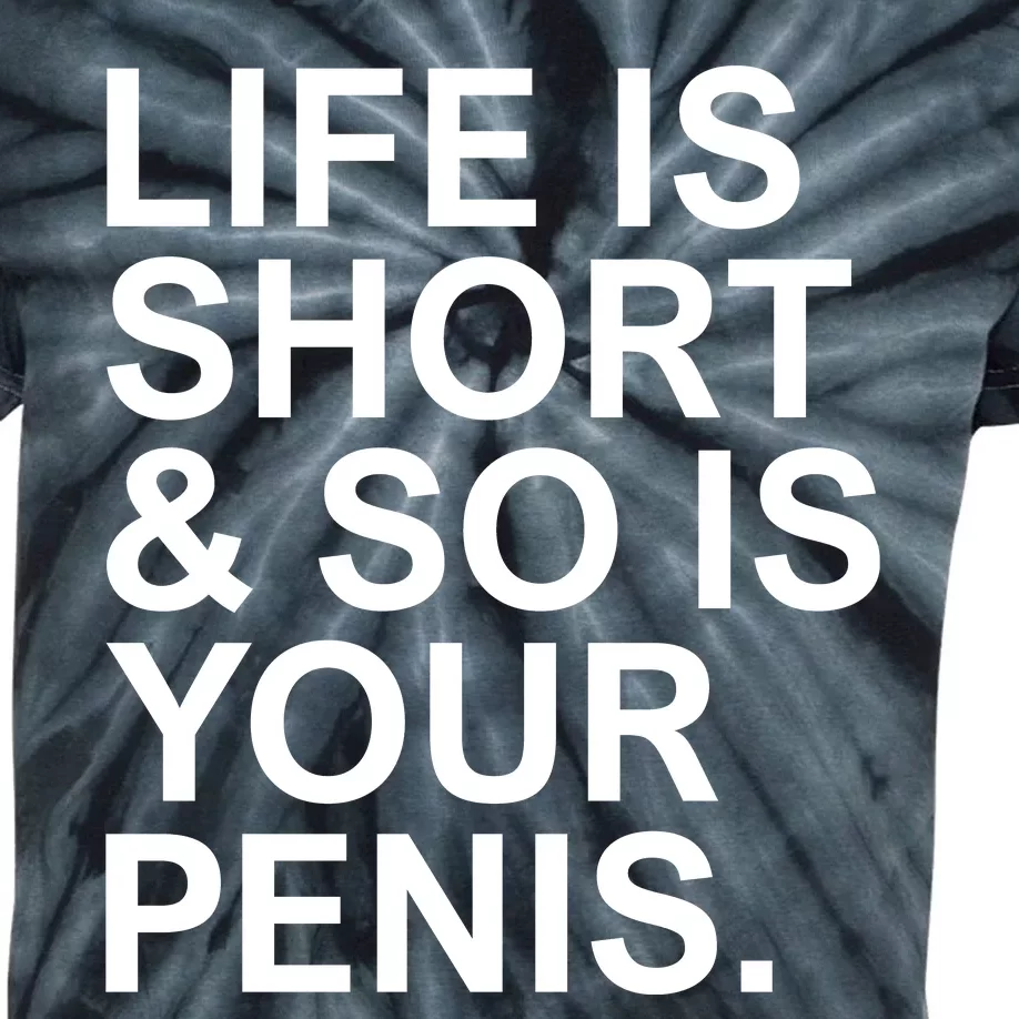 Life Is Short So Is Your Penis Kids Tie-Dye T-Shirt