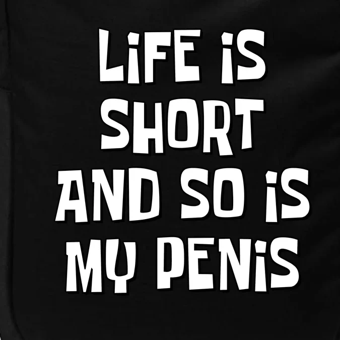 Life Is Short And So Is My Penis Funny Impact Tech Backpack