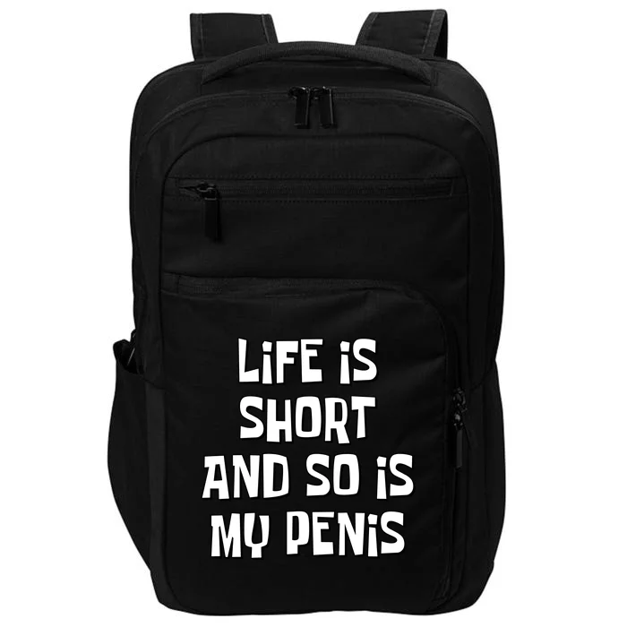 Life Is Short And So Is My Penis Funny Impact Tech Backpack