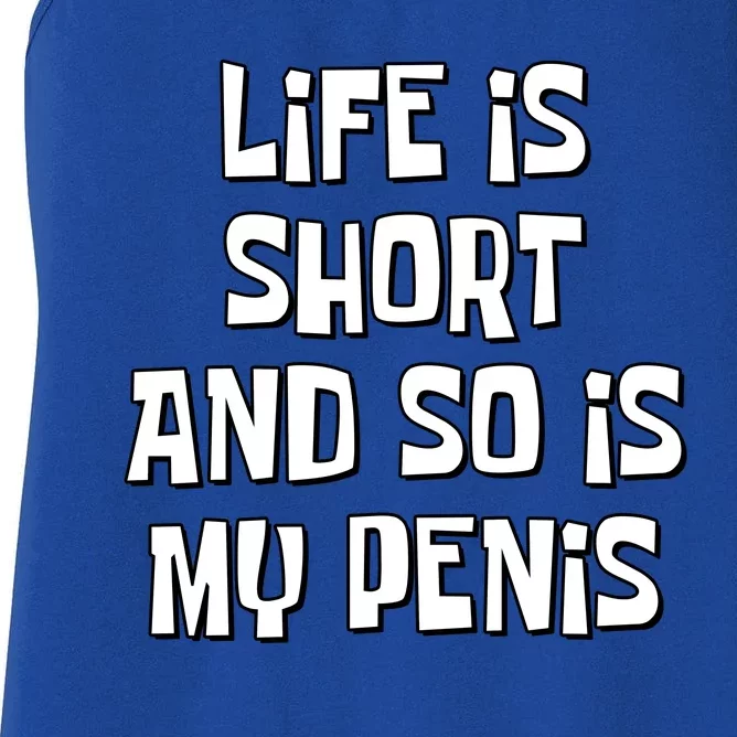 Life Is Short And So Is My Penis Funny Women's Racerback Tank