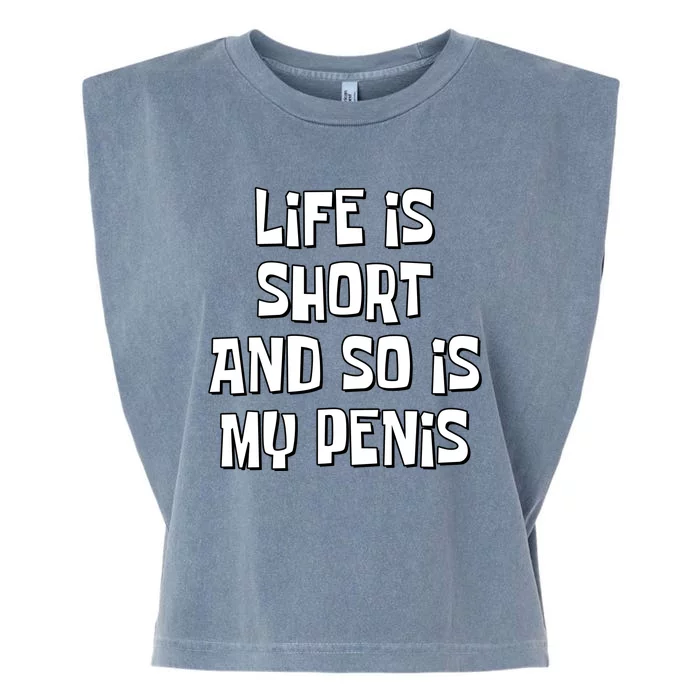 Life Is Short And So Is My Penis Funny Garment-Dyed Women's Muscle Tee