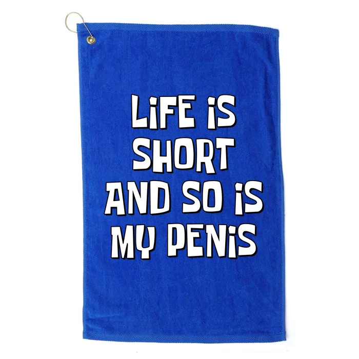 Life Is Short And So Is My Penis Funny Platinum Collection Golf Towel