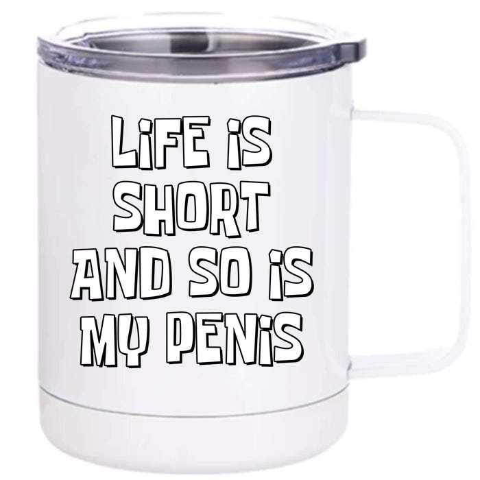 Life Is Short And So Is My Penis Funny Front & Back 12oz Stainless Steel Tumbler Cup