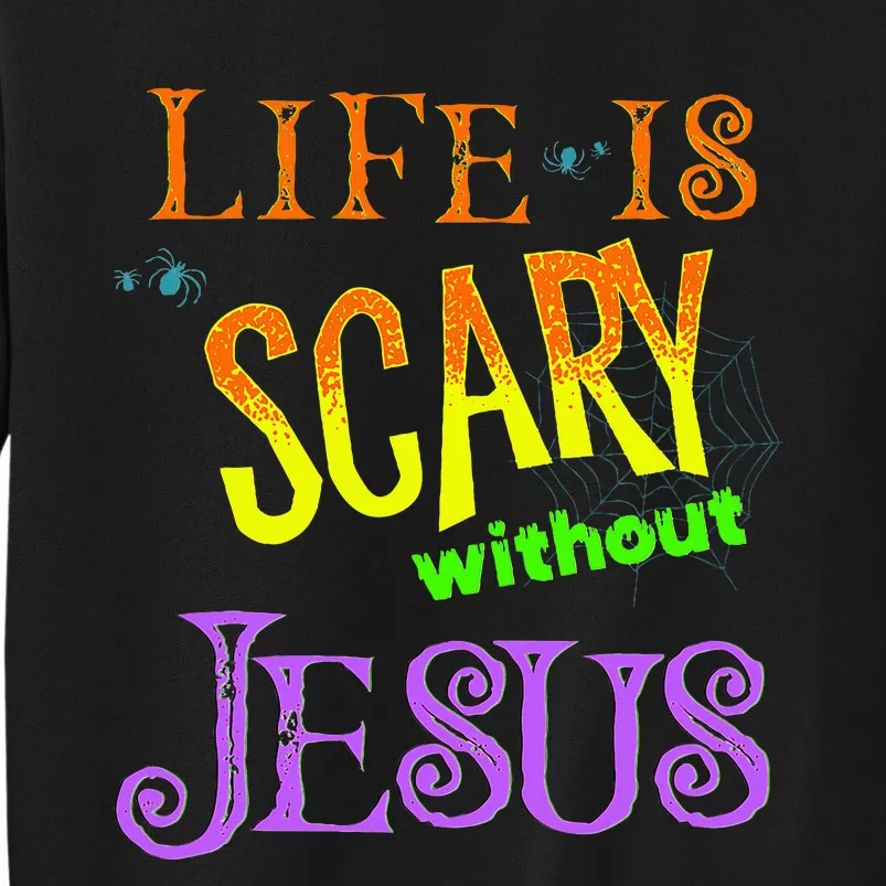 Life is Scary Without Jesus Christian Halloween Costume Tall Sweatshirt