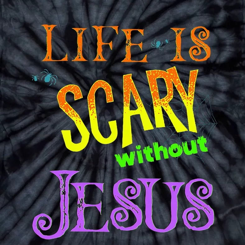 Life is Scary Without Jesus Christian Halloween Costume Tie-Dye T-Shirt