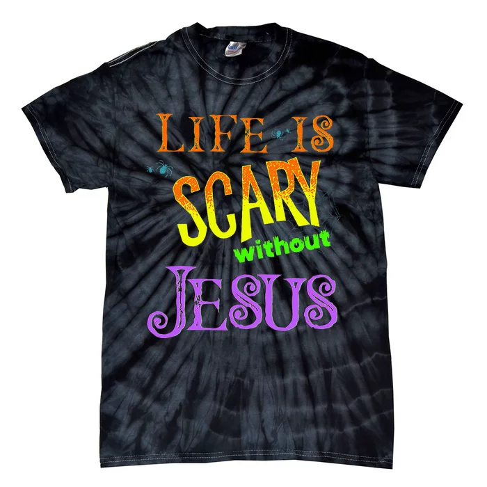 Life is Scary Without Jesus Christian Halloween Costume Tie-Dye T-Shirt