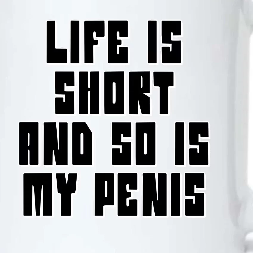 Life Is Short And So Is My Penis Humor Black Color Changing Mug