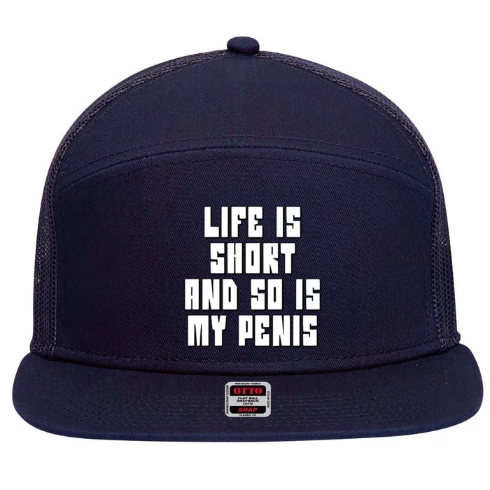 Life Is Short And So Is My Penis Humor 7 Panel Mesh Trucker Snapback Hat