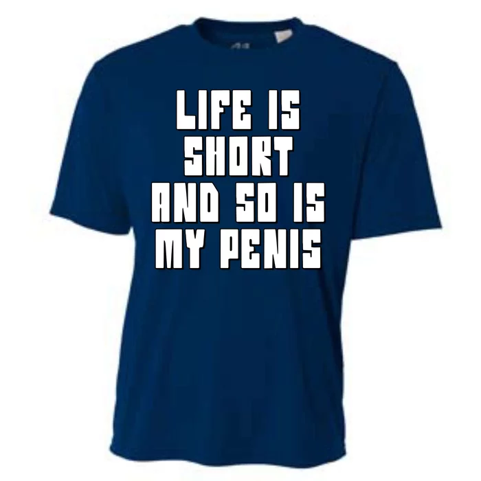 Life Is Short And So Is My Penis Humor Cooling Performance Crew T-Shirt