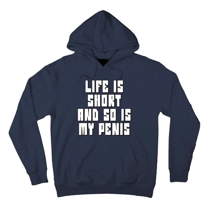 Life Is Short And So Is My Penis Humor Hoodie