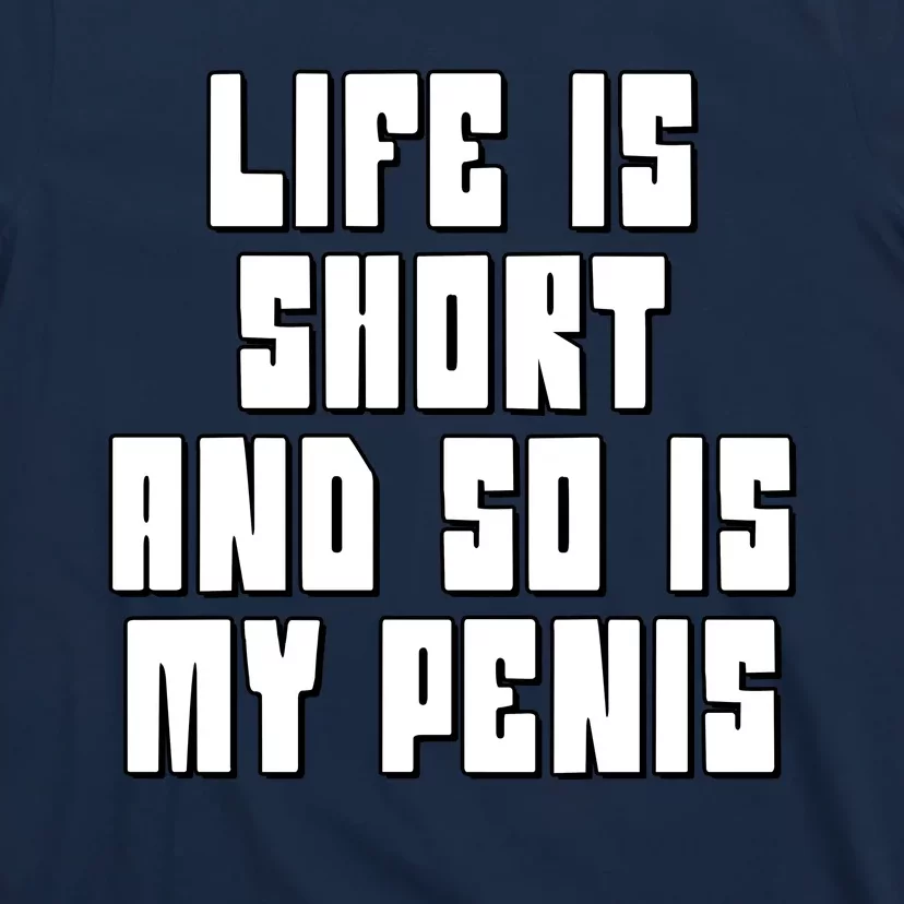 Life Is Short And So Is My Penis Humor T-Shirt