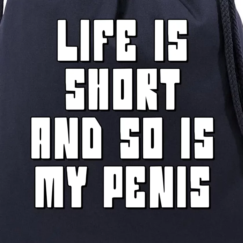 Life Is Short And So Is My Penis Humor Drawstring Bag