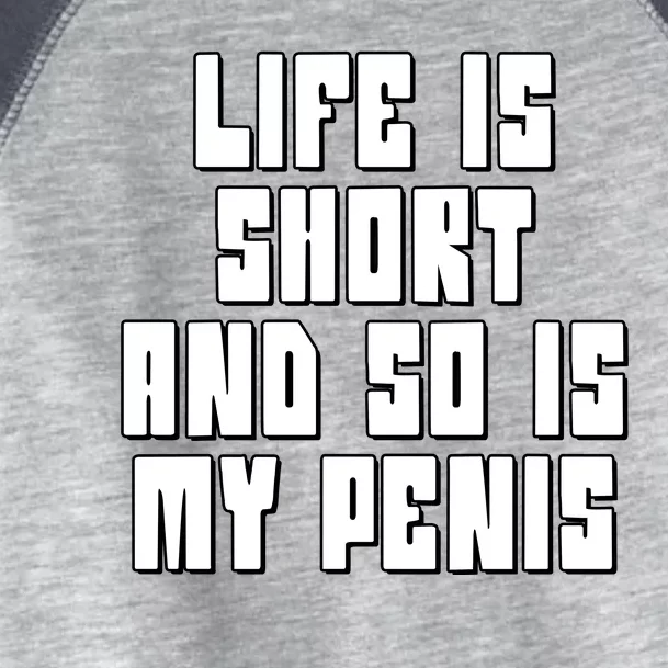 Life Is Short And So Is My Penis Humor Toddler Fine Jersey T-Shirt