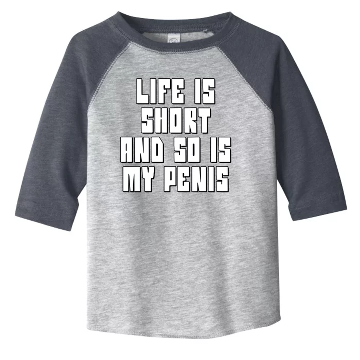 Life Is Short And So Is My Penis Humor Toddler Fine Jersey T-Shirt