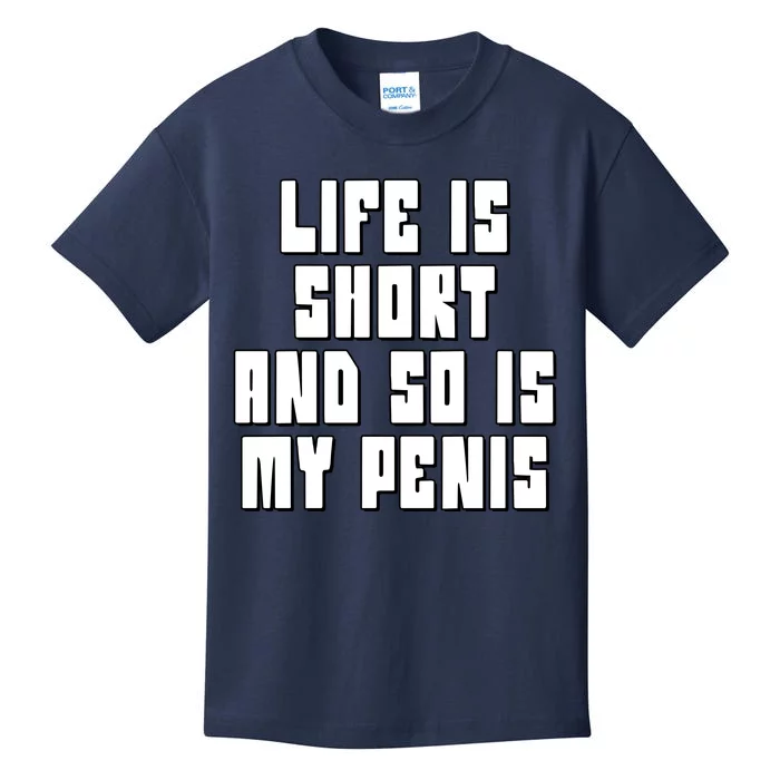 Life Is Short And So Is My Penis Humor Kids T-Shirt