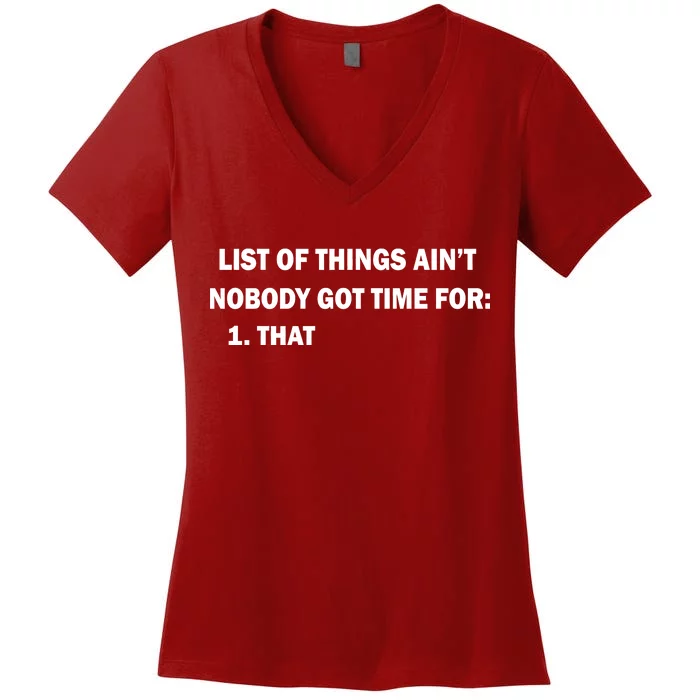 List of things Ain't nobody got time for: 1. That Women's V-Neck T-Shirt