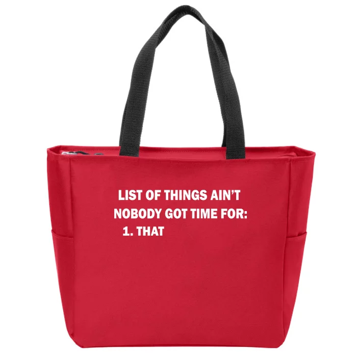 List of things Ain't nobody got time for: 1. That Zip Tote Bag