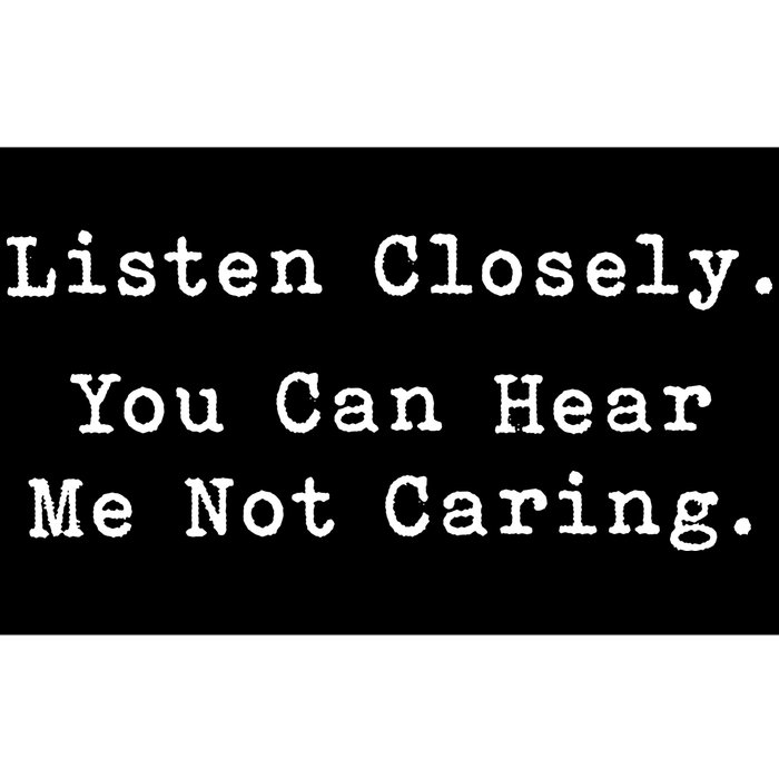 Listen Closely You Can Hear Me Not Caring Bumper Sticker