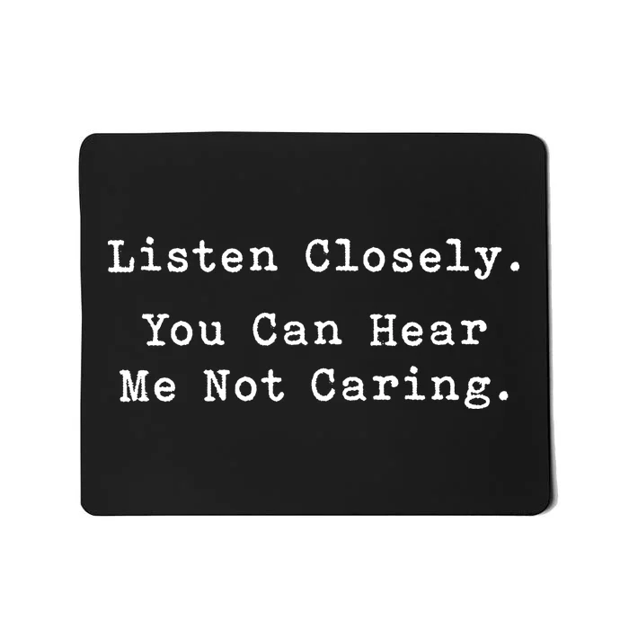 Listen Closely You Can Hear Me Not Caring Mousepad