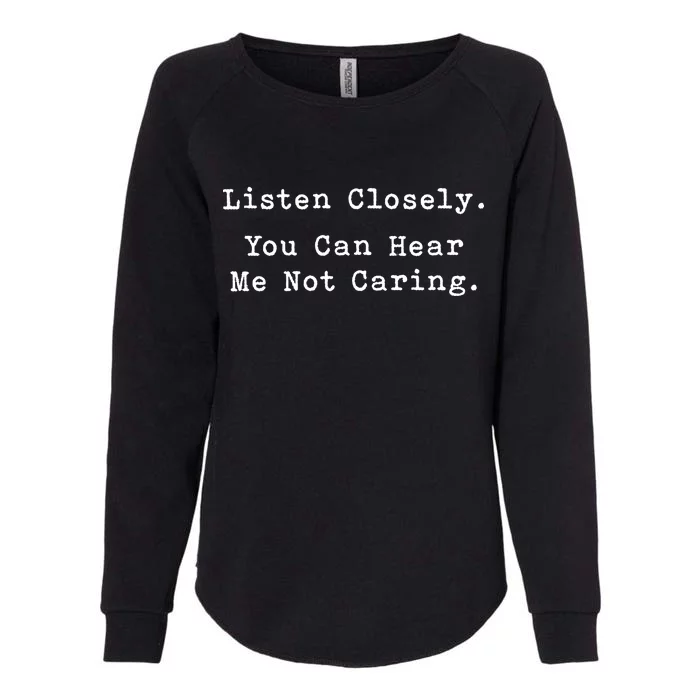 Listen Closely You Can Hear Me Not Caring Womens California Wash Sweatshirt