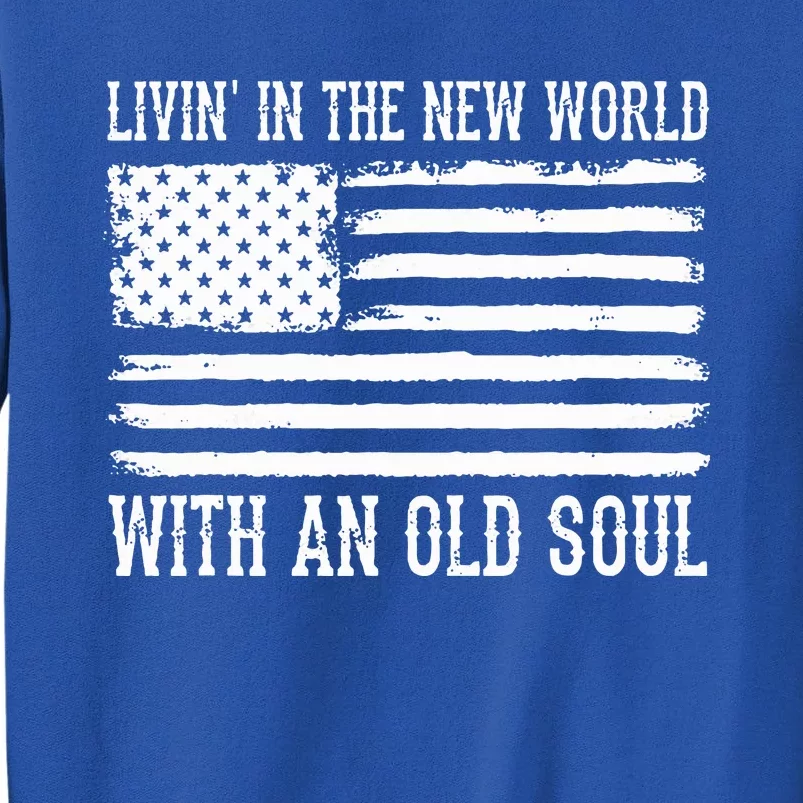 Living In The New World With An Old Soul America Flag Sweatshirt