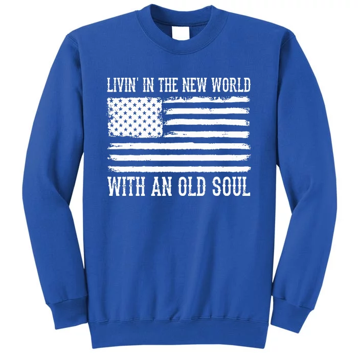 Living In The New World With An Old Soul America Flag Sweatshirt