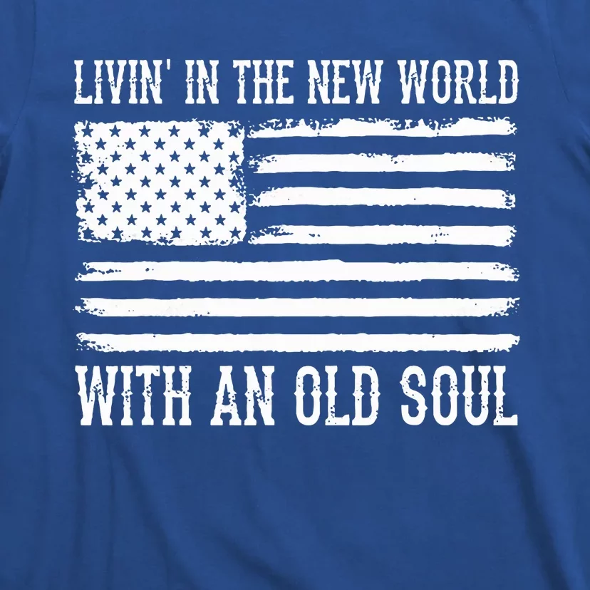 Living In The New World With An Old Soul America Flag T-Shirt