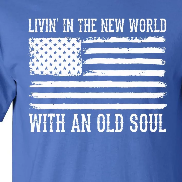 Living In The New World With An Old Soul America Flag Tall T-Shirt