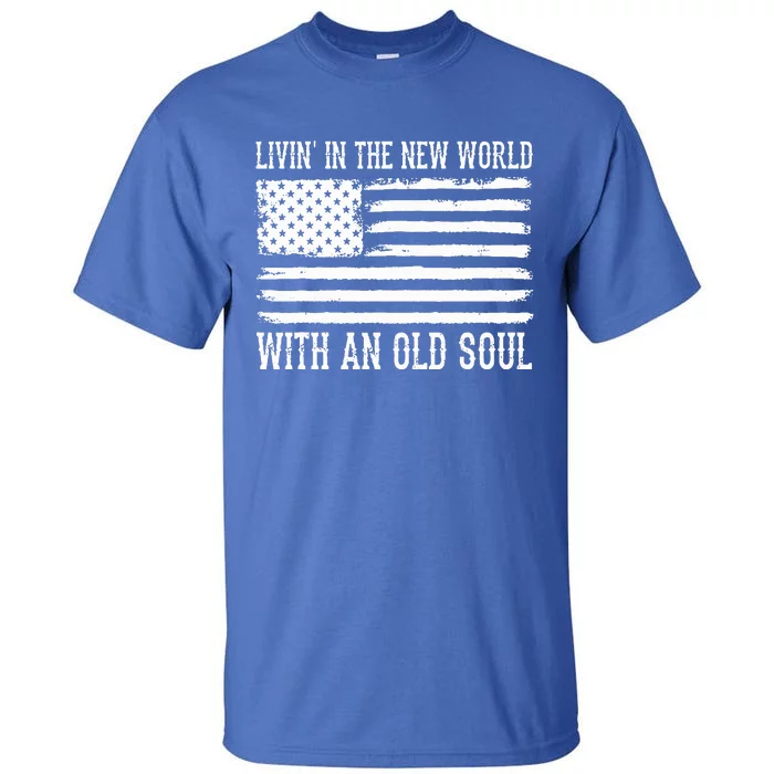 Living In The New World With An Old Soul America Flag Tall T-Shirt