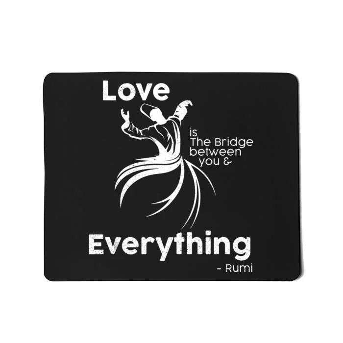 Love Is The Bridge Between You And Everything. Rumi Quote Mousepad