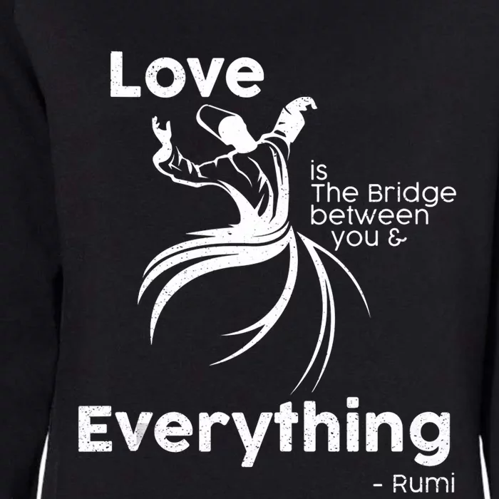 Love Is The Bridge Between You And Everything. Rumi Quote Womens California Wash Sweatshirt