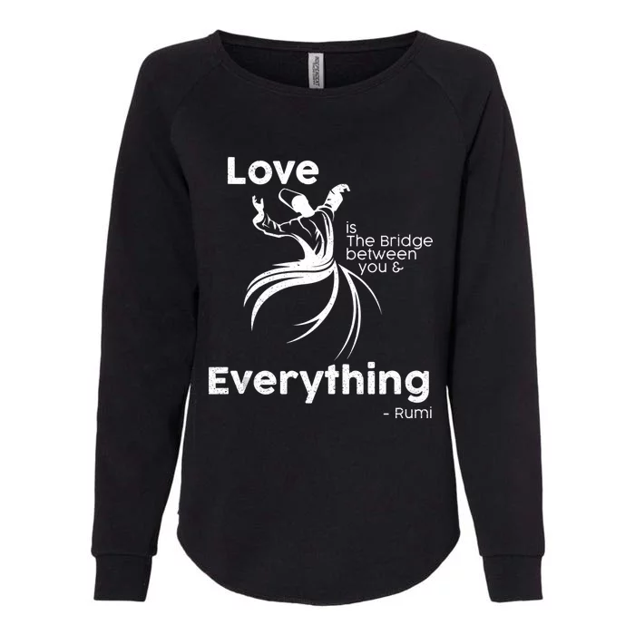 Love Is The Bridge Between You And Everything. Rumi Quote Womens California Wash Sweatshirt